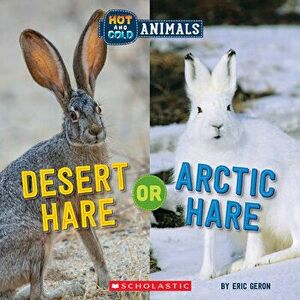Desert Hare or Arctic Hare (Hot and Cold Animals), Hardback - Eric Geron imagine