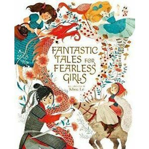 Fantastic Tales for Fearless Girls. 31 Inspirational Stories from Around the World, Hardback - Sam Loman imagine
