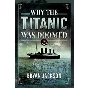 Why the Titanic was Doomed, Hardback - Jackson, Bryan imagine