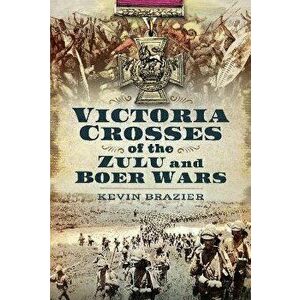 Victoria Crosses of the Zulu and Boer Wars, Hardback - Kevin Brazier imagine