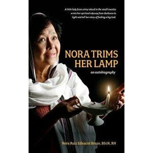 Nora Trims Her Lamp. An Autobiography, Hardback - Nora Ruiz Ednacot Brozo imagine
