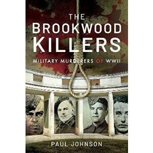 The Brookwood Killers. Military Murderers of WWII, Hardback - Johnson, Paul imagine
