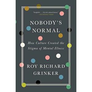 Nobody's Normal. How Culture Created the Stigma of Mental Illness, Paperback - *** imagine