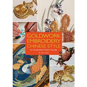 Goldwork Embroidery Chinese Style. An Illustrated Stitch Guide, Paperback - Daiyu Chen imagine