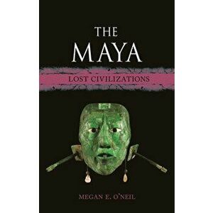 The Maya. Lost Civilizations, Hardback - Megan E. O'Neil imagine