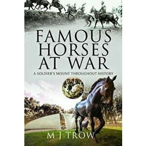 Famous Horses at War. A Soldier's Mount Throughout History, Hardback - M J Trow imagine