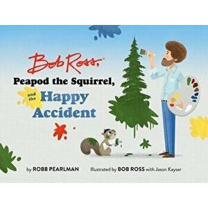 Bob Ross, Peapod the Squirrel, and the Happy Accident, Hardback - Robb Pearlman imagine