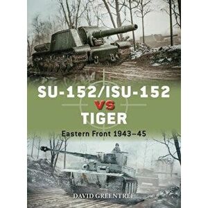 SU-152/ISU-152 vs Tiger. Eastern Front 1943-45, Paperback - David Greentree imagine