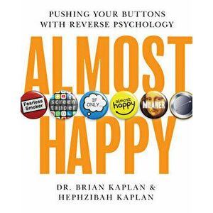 Almost Happy. Pushing Your Buttons With Reverse Psychology, Hardback - Hephzibah Kaplan imagine