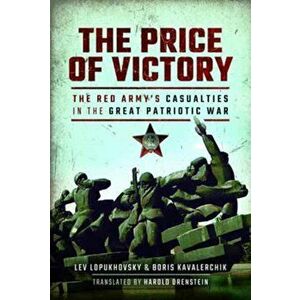 The Price of Victory. The Red Army's Casualties in the Great Patriotic War, Hardback - Lev Lopukhovsky imagine