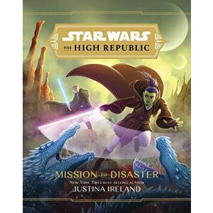 Star Wars The High Republic: Mission To Disaster, Hardback - Justina Ireland imagine