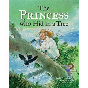 The Princess who Hid in a Tree. An Anglo-Saxon Story, Hardback - Jackie Holderness imagine