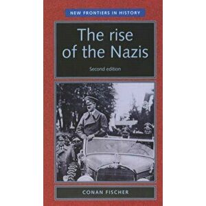 The Rise of the Nazis. 2 ed, Paperback - Conan Fischer imagine