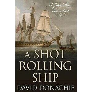 A Shot Rolling Ship. A John Pearce Adventure, Paperback - David Donachie imagine