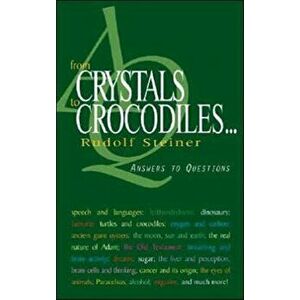 From Crystals to Crocodiles. Answers to Questions, Paperback - Rudolf Steiner imagine
