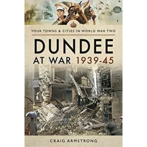 Dundee at War 1939 45, Paperback - Craig Armstrong imagine