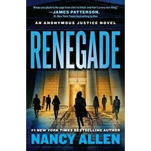 Renegade. An Anonymous Justice novel, Paperback - Nancy Allen imagine