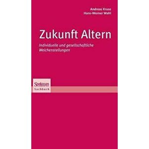 Zukunft Altern. Individuelle Und Gesellschaftliche Weichenstellungen, 2010 ed., Hardback - Hans-Werner Wahl imagine