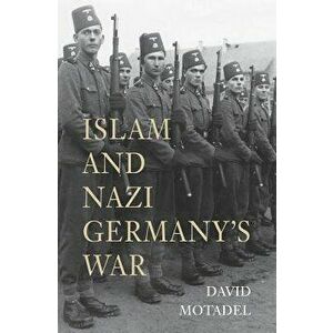 Islam and Nazi Germany's War, Paperback - David Motadel imagine
