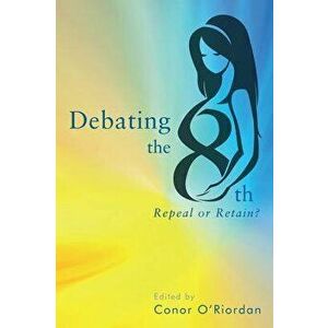Debating the Eighth. Repeal or Retain?, Paperback - *** imagine