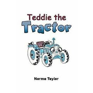 Teddie the Tractor, Hardback - Norma Taylor imagine