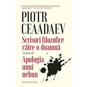 Scrisori filozofice catre o doamna urmate de apologia unui nebun - Piotr Ceaadaev imagine