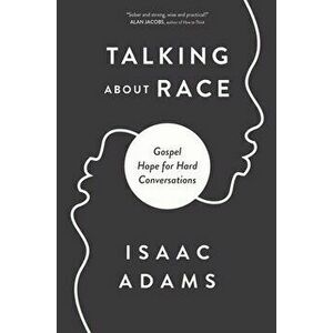 Talking about Race. Gospel Hope for Hard Conversations, Paperback - Isaac Adams imagine