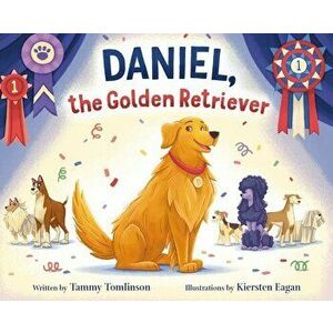 Daniel, the Golden Retriever, Hardback - Tammy Tomlinson imagine