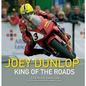 Joey Dunlop. King of the Roads, 4 New edition, Paperback - Stephen Davison imagine