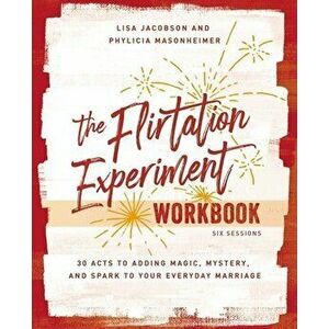 The Flirtation Experiment Workbook. 30 Acts to Adding Magic, Mystery, and Spark to Your Everyday Marriage, Paperback - Phylicia Masonheimer imagine