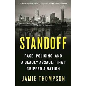 Standoff. Race, Policing, and a Deadly Assault That Gripped a Nation, Paperback - Jamie Thompson imagine
