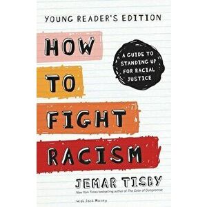 How to Fight Racism Young Reader's Edition. A Guide to Standing Up for Racial Justice, Hardback - Jemar Tisby imagine