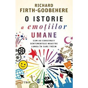 O istorie a emotiilor umane - Richrad Firth-Godbehere imagine