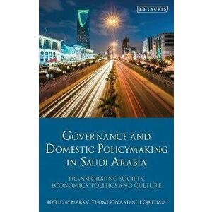 Governance and Domestic Policymaking in Saudi Arabia. Transforming Society, Economics, Politics and Culture, Paperback - *** imagine