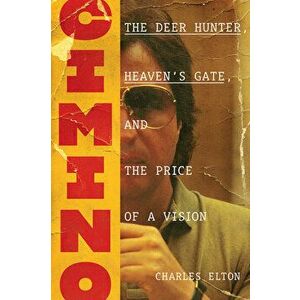 Cimino: The Deer Hunter, Heaven's Gate, and the Price of a Vision, Hardback - Charles Elton imagine