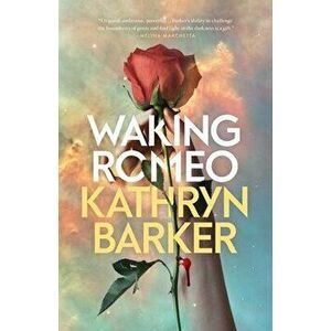 Waking Romeo, Hardback - Kathryn Barker imagine