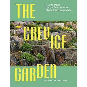 The Crevice Garden. How To Make The Perfect Home For Plants From Rocky Places, Hardback - Paul Spriggs imagine
