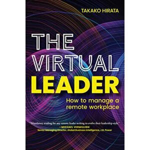 The Virtual Leader. How to Manage a Remote Workplace, Hardback - Takako Hirata imagine