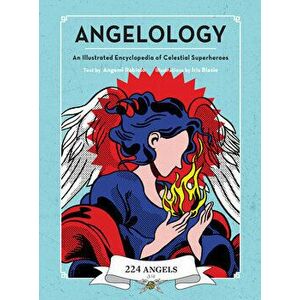 Angelology. An Illustrated Encyclopedia of Celestial Superheroes!, Hardback - Angemi (Angemi Rabiolo) Rabiolo imagine