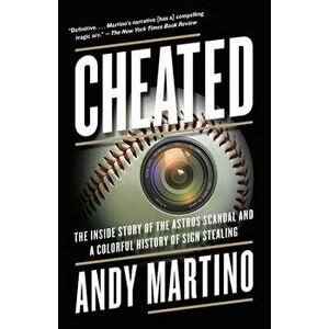 Cheated. The Inside Story of the Astros Scandal and a Colorful History of Sign Stealing, Paperback - Andy Martino imagine