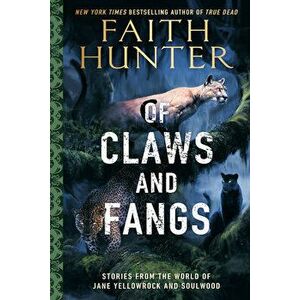 Of Claws And Fangs. Stories from the World of Jane Yellowrock and Soulwood, Paperback - Faith Hunter imagine