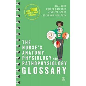 The Nurse's Anatomy, Physiology and Pathophysiology Glossary. An A-Z quick reference with over 1900 essential terms explained, Spiral Bound - Stephani imagine