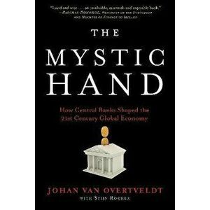 The Mystic Hand. What Central Bankers Have Unlearned, Relearned, and Still Have to Learn, Hardback - Johan Van Overtveldt imagine