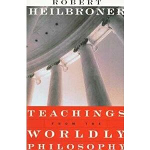 Teachings from the Worldly Philosophy, Paperback - Robert L. Heilbroner imagine