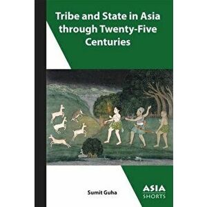Tribe and State in Asia, Past and Present, Paperback - Sumit Guha imagine