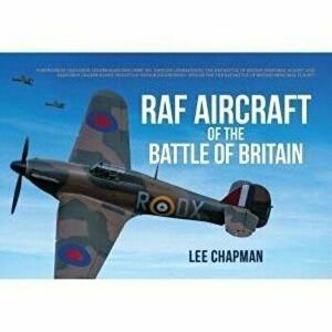 RAF Aircraft of the Battle of Britain, Paperback - Lee Chapman imagine