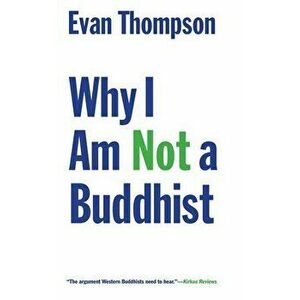 Why I Am Not a Buddhist, Paperback - Evan Thompson imagine