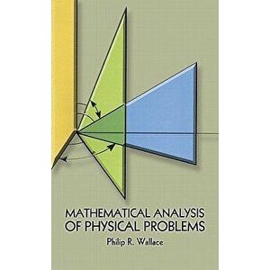 Mathematical Analysis of Physical Problems. New ed, Paperback - Philip Russell Wallace imagine