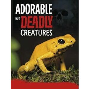 Adorable But Deadly Creatures, Hardback - Charles C. Hofer imagine
