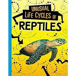 Unusual Life Cycles of Reptiles, Hardback - Jaclyn Jaycox imagine
